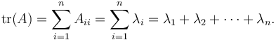 \operatorname{tr}(A) = \sum_{i=1}^n A_{i i} = \sum_{i=1}^n \lambda_i = \lambda_1+ \lambda_2 +\cdots+ \lambda_n.