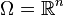 \Omega = \mathbb{R}^n