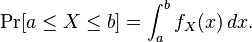  \Pr [a \le X \le b] = \int_a^b f_X(x) \, dx .