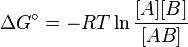 \Delta G^\circ = -RT\ln\frac{[A][B]}{[AB]}