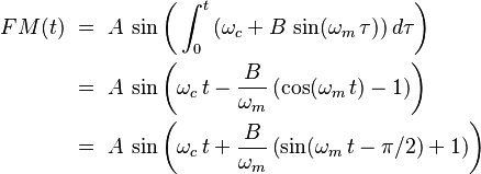 \begin{align}
FM(t)	& \ =\ A\,\sin\left(\,\int_0^t \left(\omega_c + B\,\sin(\omega_m\,\tau)\right)d\tau\right) \\
	& \ =\ A\,\sin\left(\omega_c\,t - \frac{B}{\omega_m}\left(\cos(\omega_m\,t) - 1\right)\right) \\
	& \ =\ A\,\sin\left(\omega_c\,t + \frac{B}{\omega_m}\left(\sin(\omega_m\,t - \pi/2) + 1\right)\right) \\
\end{align}