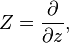 Z=\frac{\partial}{\partial z},