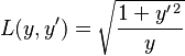  L(y,y') = \sqrt{ {1+y'^{\, 2}} \over y } 