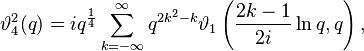 
\vartheta_4^2(q)=iq^{\frac14}\sum_{k=-\infty}^\infty q^{2k^2-k}\vartheta_1\left(\frac{2k-1}{2i}\ln q,q\right),
