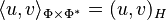 \langle u, v\rangle_{\Phi\times\Phi^*} = (u, v)_H