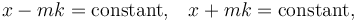  x - mk = \textrm{constant,} \quad x + mk = \textrm{constant},