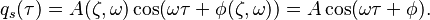 \,\! q_s (\tau) = A(\zeta,\omega) \cos(\omega \tau + \phi(\zeta,\omega)) = A\cos(\omega \tau + \phi).