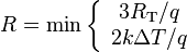 
R= \textrm{min}
\left\{
\begin{array}{c}
  3 R_{\mathrm{T}}/q\\
  2 k\Delta T/q
\end{array}
\right.
