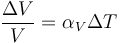 
\frac{\Delta V}{V} = \alpha_V\Delta T
