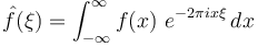 \hat{f}(\xi) = \int_{-\infty}^{\infty} f(x)\ e^{- 2\pi i x \xi}\,dx