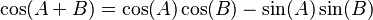 \cos(A + B) = \cos(A)\cos(B) - \sin(A) \sin(B)\,