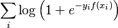 \sum_i \log\left( 1 + e^{-y_i f(x_i)}\right)