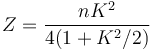  Z=\frac{nK^2}{4(1+K^2/2)} 