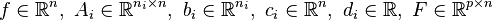 f \in \mathbb{R}^n, \ A_i \in \mathbb{R}^{{n_i}\times n}, \ b_i \in \mathbb{R}^{n_i}, \ c_i \in  \mathbb{R}^n, \ d_i \in \mathbb{R}, \ F \in \mathbb{R}^{p\times n}