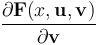 \frac{\partial\mathbf{F}(x,\mathbf{u},\mathbf{v})}{\partial \mathbf{v}}