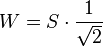 W=S \cdot  \frac{1}{\sqrt{2}}