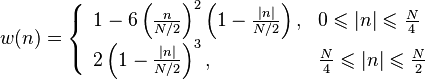 
w(n) = \left\{ \begin{array}{ll}
 1 - 6 \left(\frac{n}{N/2}\right)^2 \left(1 - \frac{|n|}{N/2}\right),
 & 0 \leqslant |n| \leqslant \frac{N}{4} \\ 
 2 \left(1 - \frac{|n|}{N/2}\right)^3,
 & \frac{N}{4} \leqslant |n| \leqslant \frac{N}{2} \\ 
\end{array} \right.
