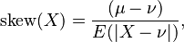  \mathrm{skew}(X) = \frac{( \mu - \nu ) }{ E( | X - \nu | ) }, 