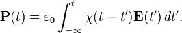 \mathbf{P}(t)=\varepsilon_0 \int_{-\infty}^t \chi(t-t') \mathbf{E}(t') \, dt'.