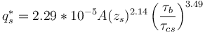 q^*_s = 2.29*10^{-5} A(z_s)^{2.14}\left(\frac{\tau_b}{\tau_{cs} } \right)^{3.49}
