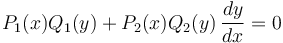  P_1(x)Q_1(y) + P_2(x)Q_2(y)\,\frac{dy}{dx} = 0 \,\!