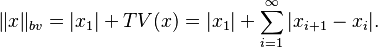 \|x\|_{bv} = |x_1| + TV(x) = |x_1| +  \sum_{i=1}^\infty |x_{i+1}-x_i|.