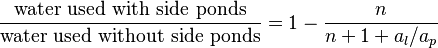 \frac{\text{water used with side ponds}}{\text{water used without side ponds}}=1-\frac{n}{n+1+a_l/a_p}