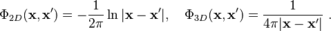  \Phi_{2D}(\mathbf{x},\mathbf{x}')=
-\frac{1}{2\pi}\ln|\mathbf{x}-\mathbf{x}'|,\quad \Phi_{3D}(\mathbf{x},\mathbf{x}')=
\frac{1}{4\pi|\mathbf{x}-\mathbf{x}'|} ~. 