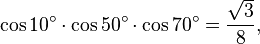 \cos 10^\circ\cdot\cos 50^\circ\cdot\cos 70^\circ=\frac{\sqrt{3}}{8},