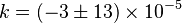 k =(-3\pm13)\times10^{-5}