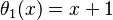 \theta_1(x)=x+1\,