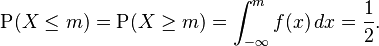 \operatorname{P}(X\leq m) = \operatorname{P}(X\geq m)=\int_{-\infty}^m f(x)\, dx=\frac{1}{2}.\,\!