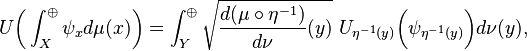  U \bigg(\int_X^\oplus \psi_x d \mu(x) \bigg)= \int_Y^\oplus \sqrt{ \frac{d (\mu \circ \eta^{-1})}{d \nu}(y)} \ U_{\eta^{-1}(y)} \bigg(\psi_{\eta^{-1}(y)}\bigg) d \nu(y),