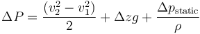  \Delta P = {(v_2^2 - v_1^2) \over 2}+\Delta z g+{\Delta p_{\mathrm{static}}\over\rho}