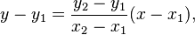 y - y_1 = \frac{y_2 - y_1}{x_2 - x_1} (x - x_1),\,