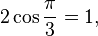 2\cos \frac{\pi}{3}=1,