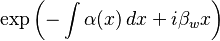 \exp\left(-\int\alpha(x)\,dx + i \beta_{w} x\right)