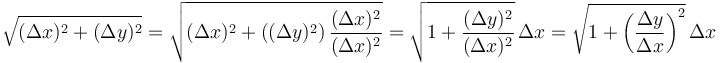 \sqrt { (\Delta x)^2 + (\Delta y)^2 }=\sqrt{ {(\Delta x)^2 + ((\Delta y)^2})\,\frac{(\Delta x)^2}{(\Delta x)^2}}=\sqrt { 1 + \frac{(\Delta y)^2}{(\Delta x)^2}}\,\Delta x=\sqrt { 1 + \left(\frac{\Delta y} {\Delta x} \right)^2 }\,\Delta x