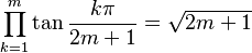  \prod_{k=1}^{m} \tan\frac{k\pi}{2m+1} = \sqrt{2m+1}