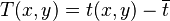 T(x,y) = t(x,y) - \overline{t}