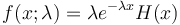 f(x;\lambda) = \mathrm \lambda e^{-\lambda x} H(x)