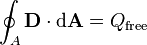 \oint_A \mathbf{D} \cdot \mathrm{d}\mathbf{A} = Q_\text{free}