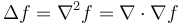 \Delta f = \nabla^2 f = \nabla \cdot \nabla f 