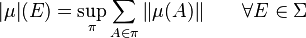 |\mu|(E) = \sup_\pi \sum_{A\isin\pi} \|\mu(A)\|\qquad\forall E\in\Sigma