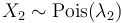 X_2 \sim \mathrm{Pois}(\lambda_2)\,