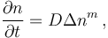 \frac{\partial n}{\partial t}=D \Delta n^m \, ,