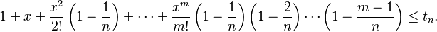 1+x+\frac{x^2}{2!}\left(1-\frac{1}{n}\right)+\cdots+\frac{x^m}{m!}\left(1-\frac{1}{n}\right)\left(1-\frac{2}{n}\right)\cdots\left(1-\frac{m-1}{n}\right)\le t_n.