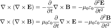 \begin{align}
\nabla \times \left(\nabla \times \mathbf{E} \right) &= -\frac{\partial}{\partial t} \nabla \times \mathbf{B} = -\mu_0 \varepsilon_0 \frac{\partial^2 \mathbf{E}}{\partial t^2} \\
\nabla \times \left(\nabla \times \mathbf{B} \right) &= \mu_0 \varepsilon_0 \frac{\partial}{\partial t} \nabla \times \mathbf{E} = -\mu_0 \varepsilon_0 \frac{\partial^2 \mathbf{B}}{\partial t^2}
\end{align}