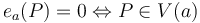 e_a(P)=0 \Leftrightarrow  P\in V(a)