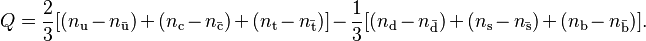 Q=\frac{2}{3}[(n_\mathrm{u}-n_\mathrm{\bar{u}})+(n_\mathrm{c}-n_\mathrm{\bar{c}})+(n_\mathrm{t}-n_\mathrm{\bar{t}})]-\frac{1}{3}[(n_\mathrm{d}-n_\mathrm{\bar{d}})+(n_\mathrm{s}-n_\mathrm{\bar{s}})+(n_\mathrm{b}-n_\mathrm{\bar{b}})].